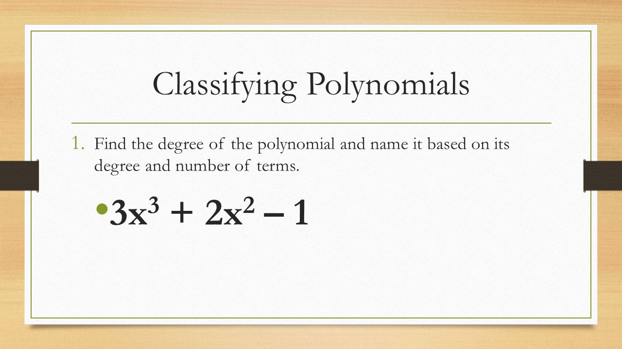 Classifying Polynomials 1.