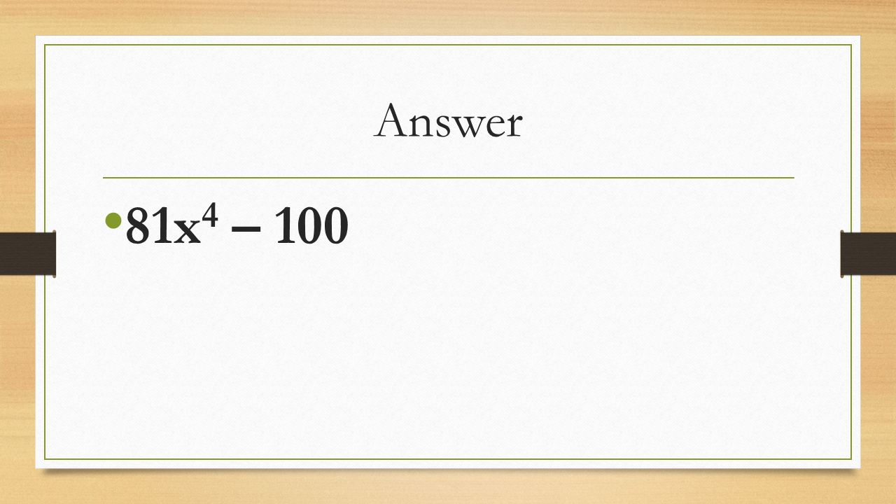 Answer 81x 4 – 100