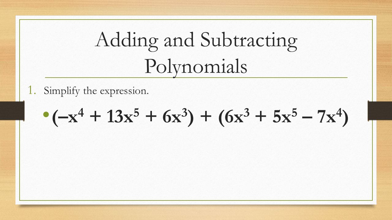 Adding and Subtracting Polynomials 1. Simplify the expression.