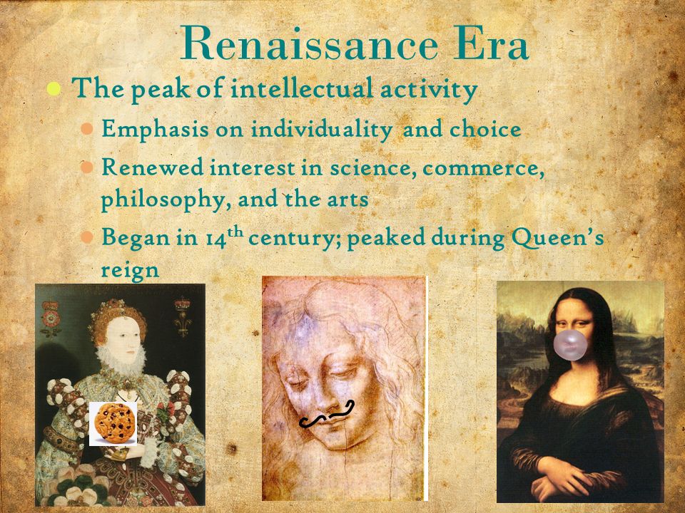 2 10/14/2015 The peak of intellectual activity Emphasis on individuality and choice Renewed interest in science, commerce, philosophy, and the arts Began in 14 th century; peaked during Queen’s reign Renaissance Era