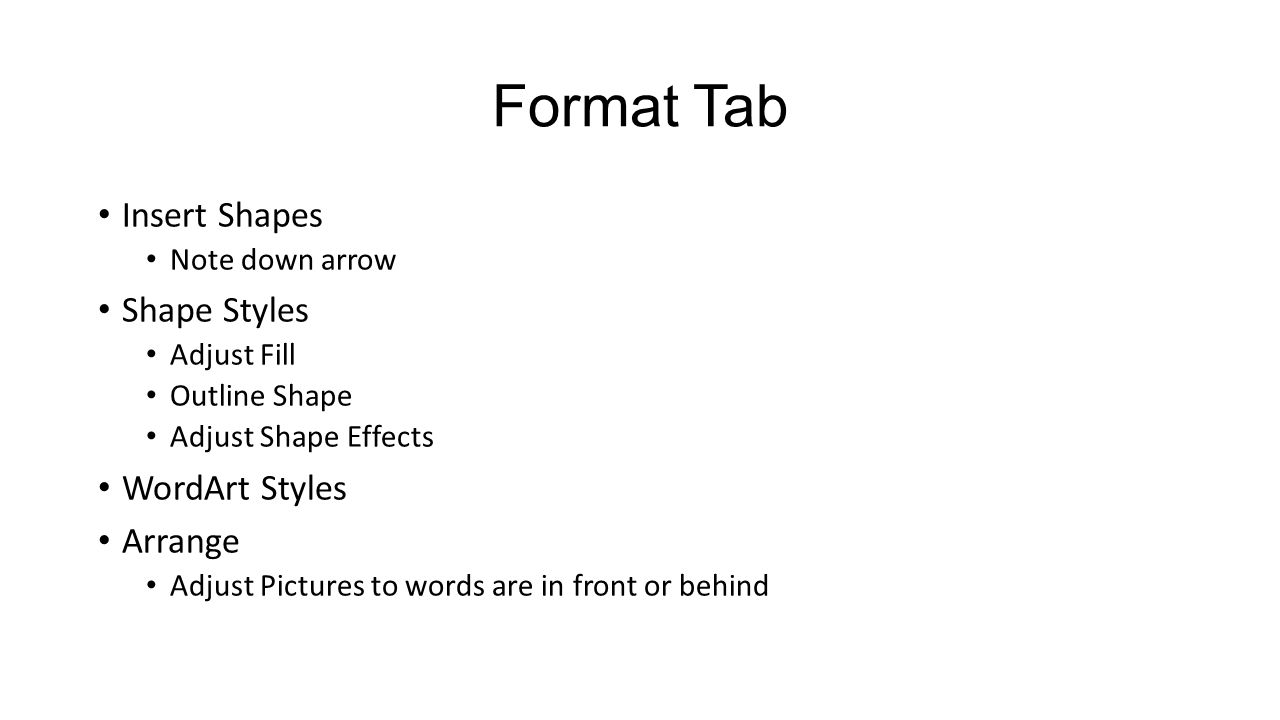 Format Tab Insert Shapes Note down arrow Shape Styles Adjust Fill Outline Shape Adjust Shape Effects WordArt Styles Arrange Adjust Pictures to words are in front or behind