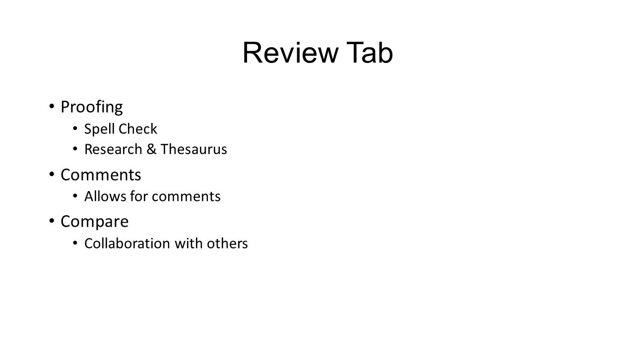 Review Tab Proofing Spell Check Research & Thesaurus Comments Allows for comments Compare Collaboration with others