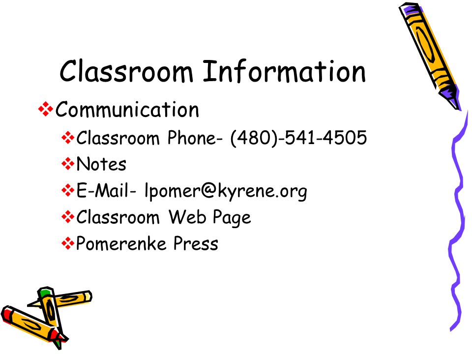 Classroom Information  Communication  Classroom Phone- (480)  Notes   -  Classroom Web Page  Pomerenke Press