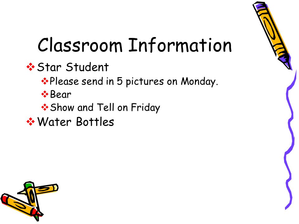 Classroom Information  Star Student  Please send in 5 pictures on Monday.