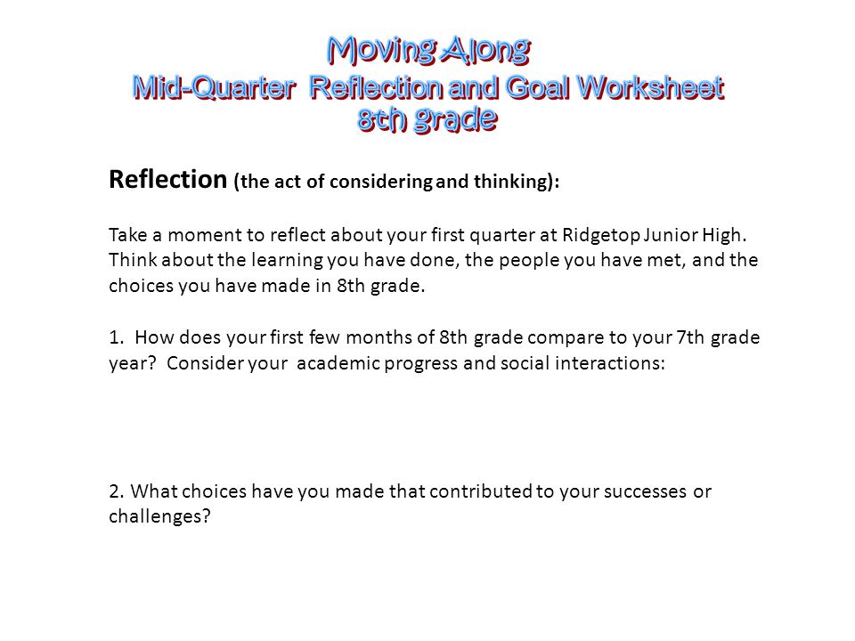 Reflection (the act of considering and thinking): Take a moment to reflect about your first quarter at Ridgetop Junior High.