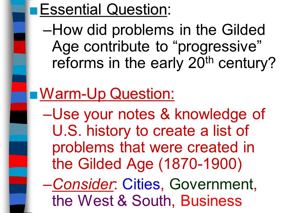 ■Essential Question ■Essential Question: –How did problems in the Gilded Age contribute to progressive reforms in the early 20 th century.