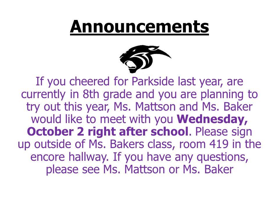 Announcements If you cheered for Parkside last year, are currently in 8th grade and you are planning to try out this year, Ms.