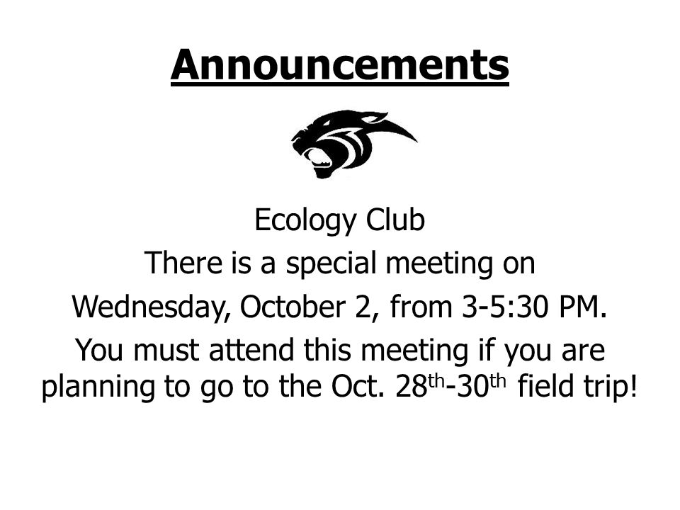 Announcements Ecology Club There is a special meeting on Wednesday, October 2, from 3-5:30 PM.