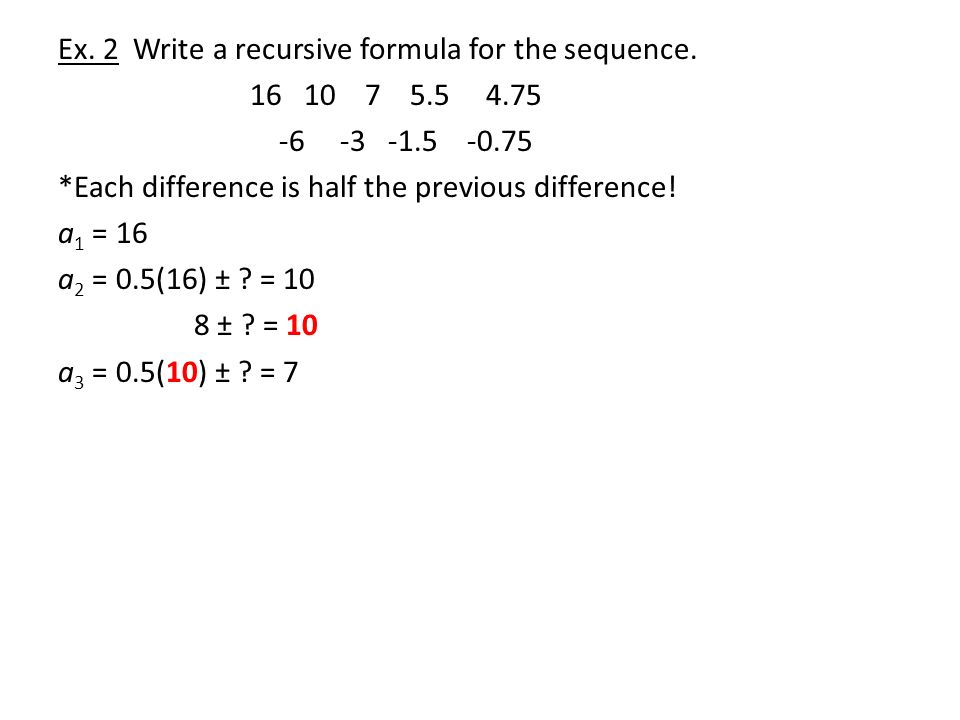 Ex. 2 Write a recursive formula for the sequence.