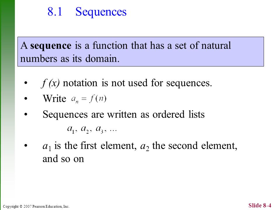 Copyright © 2007 Pearson Education, Inc. Slide 8-4 f (x) notation is not used for sequences.