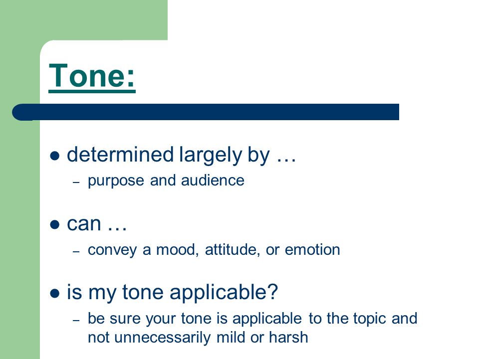 Tone: determined largely by … – purpose and audience can … – convey a mood, attitude, or emotion is my tone applicable.