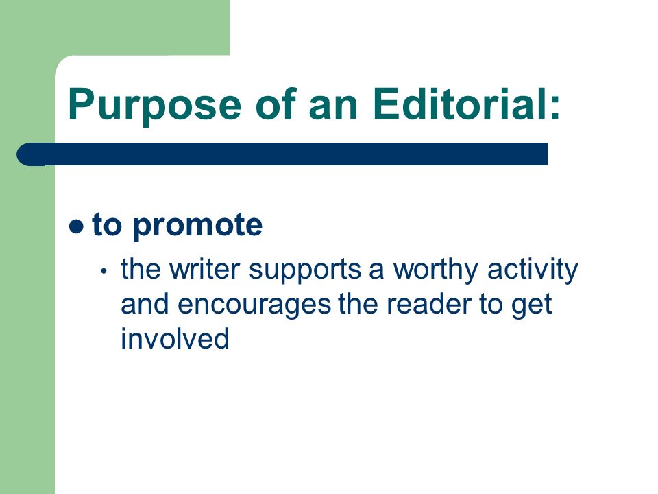 Purpose of an Editorial: to promote the writer supports a worthy activity and encourages the reader to get involved