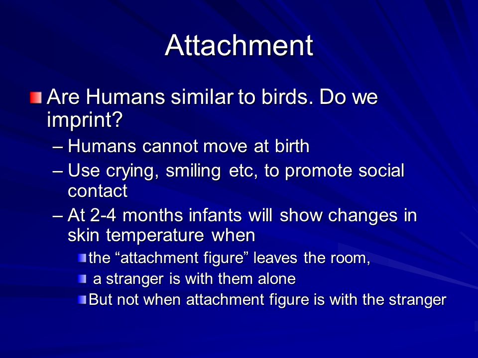 Attachment Are Humans similar to birds. Do we imprint.
