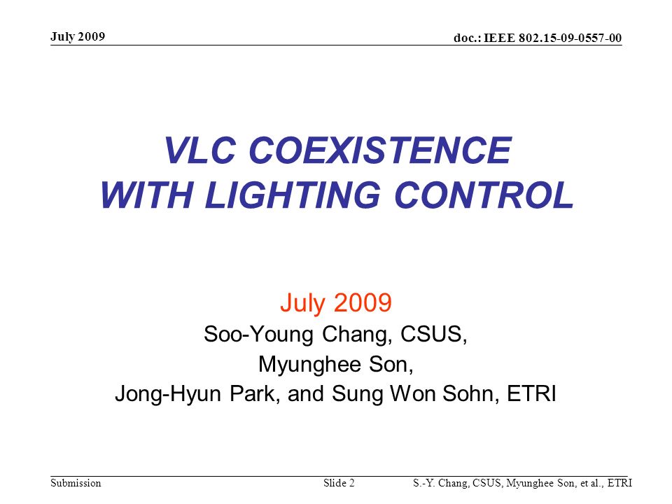 VLC COEXISTENCE WITH LIGHTING CONTROL July 2009 Soo-Young Chang, CSUS, Myunghee Son, Jong-Hyun Park, and Sung Won Sohn, ETRI July 2009 S.-Y.