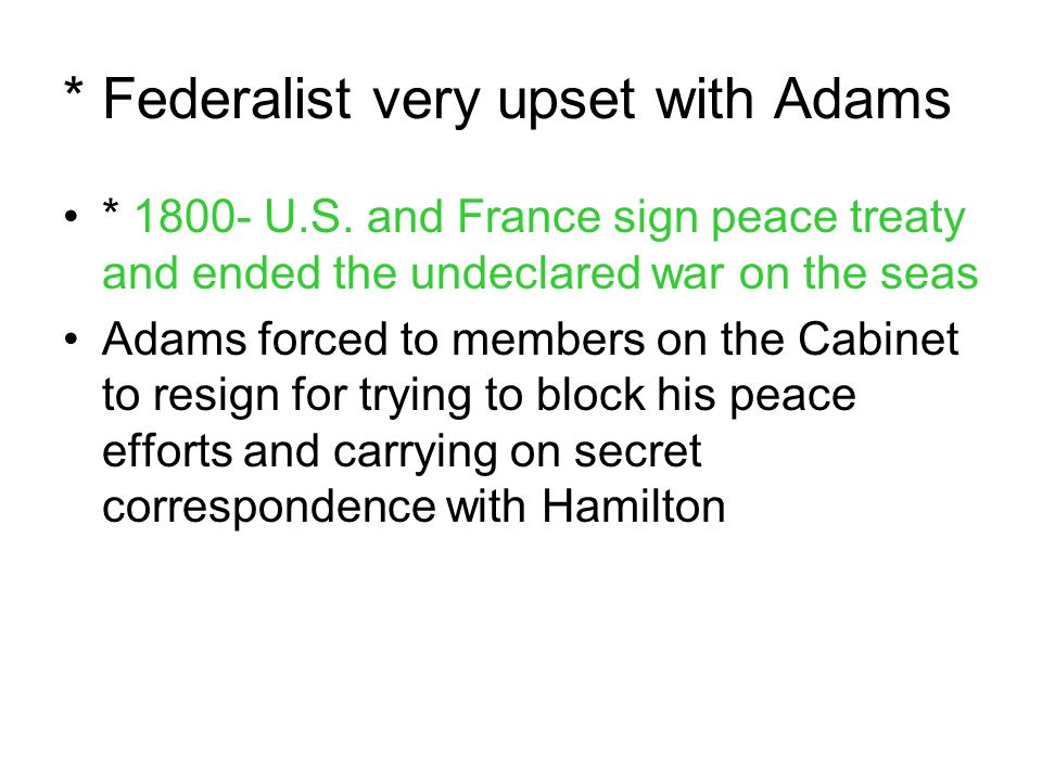 * Federalist very upset with Adams * U.S.