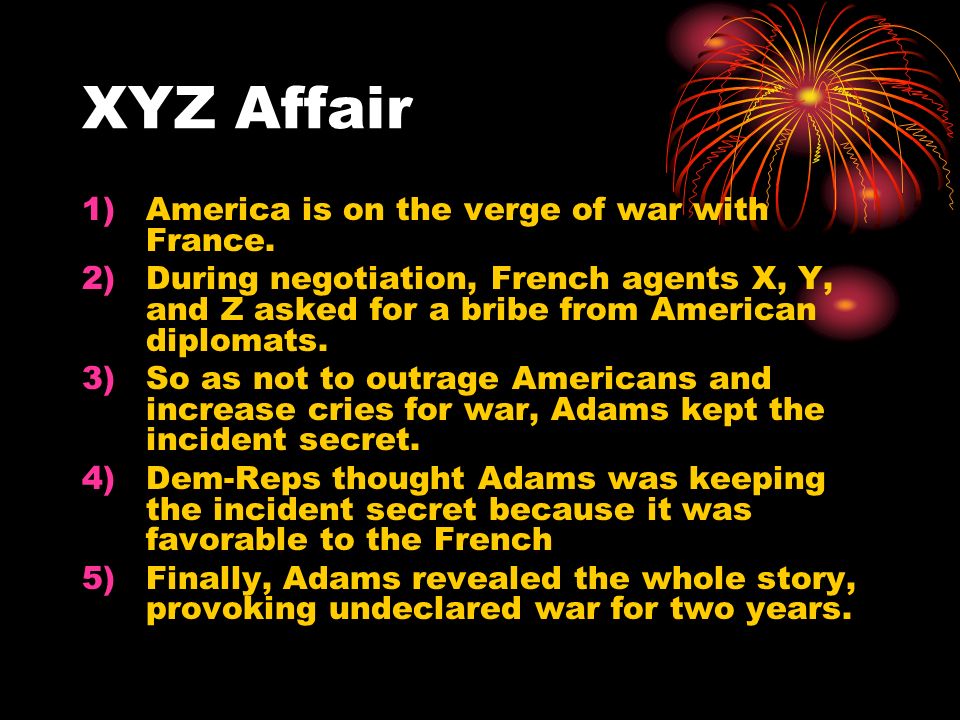 XYZ Affair 1)America is on the verge of war with France.