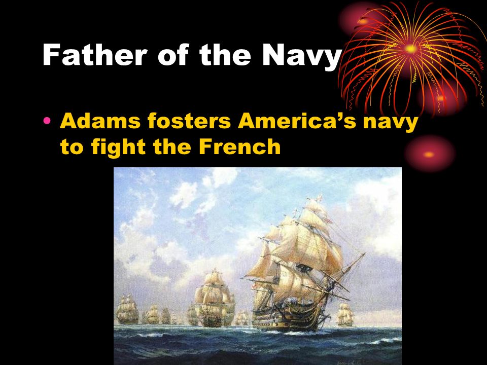 Father of the Navy Adams fosters America’s navy to fight the French