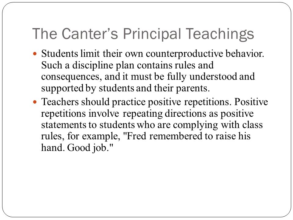 The Canter’s Principal Teachings Students limit their own counterproductive behavior.