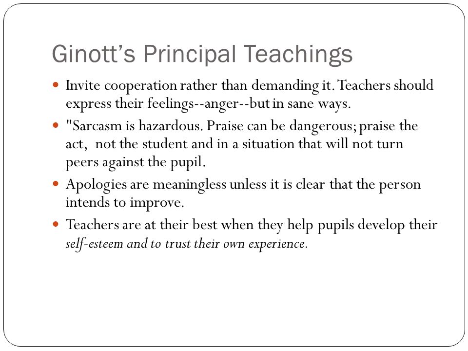 Ginott’s Principal Teachings Invite cooperation rather than demanding it.