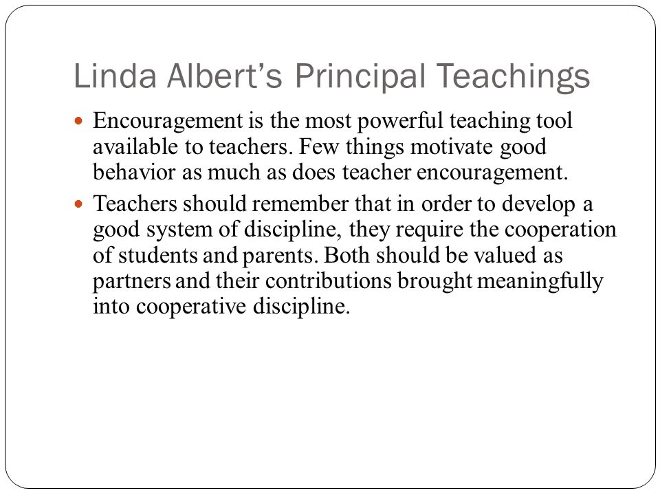 Linda Albert’s Principal Teachings Encouragement is the most powerful teaching tool available to teachers.