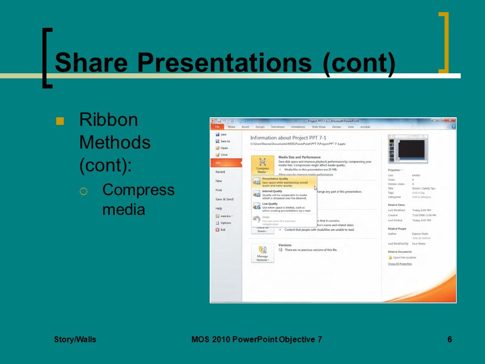 Story/WallsMOS 2010 PowerPoint Objective 76 Share Presentations (cont) Ribbon Methods (cont):  Compress media 6