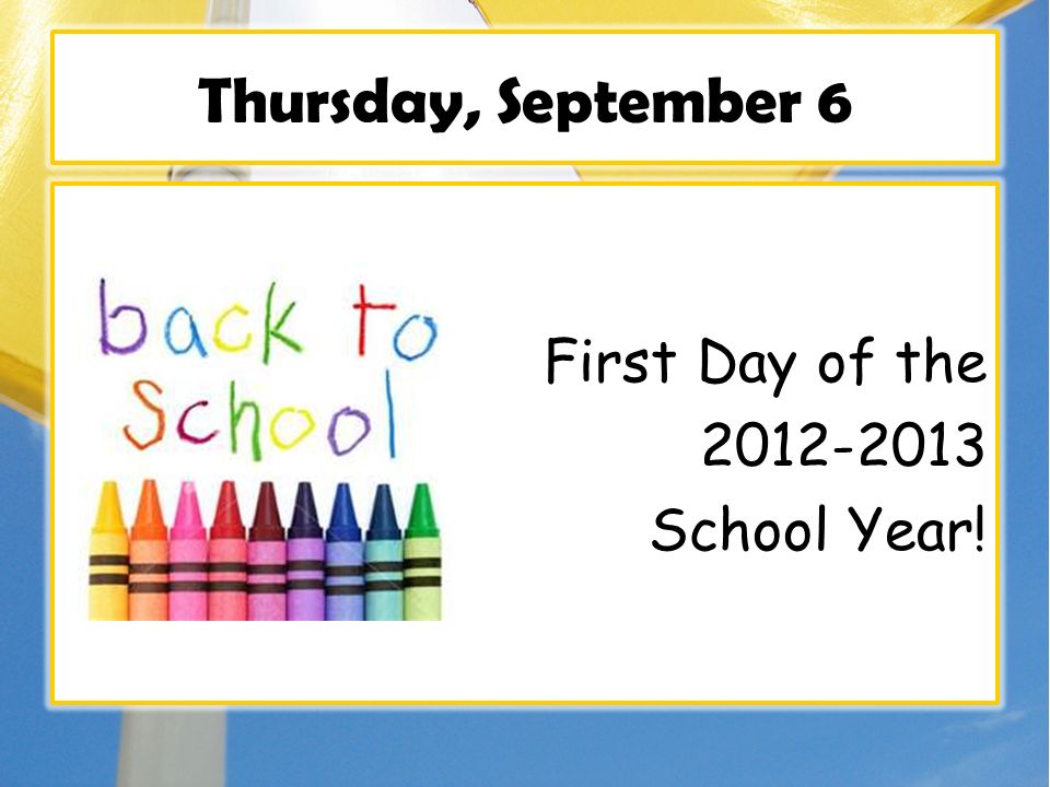 Thursday, September 6 First Day of the School Year!