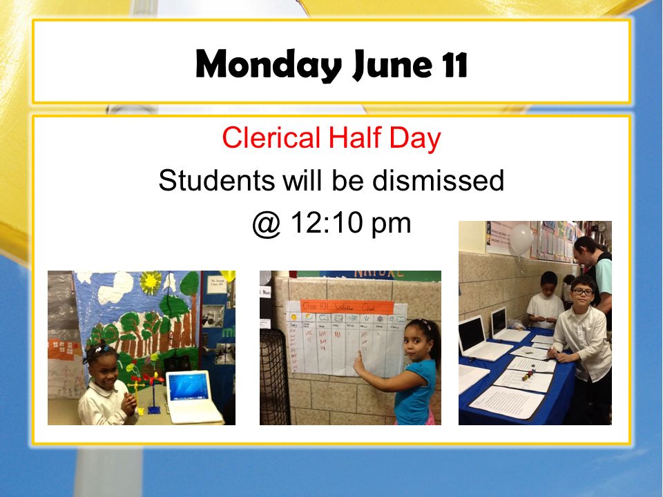 Monday June 11 Clerical Half Day Students will be 12:10 pm