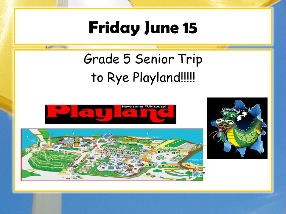 Friday June 15 Grade 5 Senior Trip to Rye Playland!!!!!