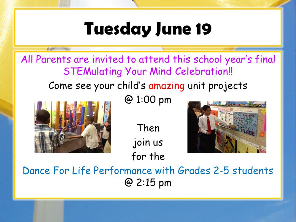 Tuesday June 19 All Parents are invited to attend this school year’s final STEMulating Your Mind Celebration!.