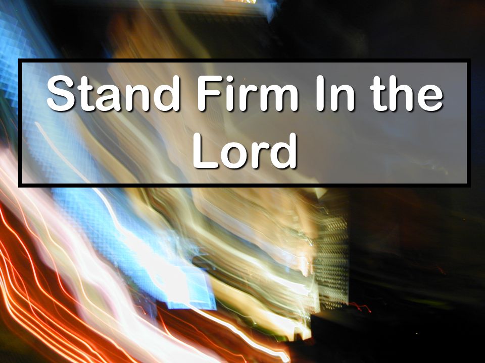 Stand Firm In the Lord