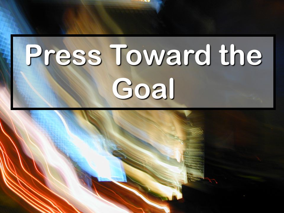 Press Toward the Goal