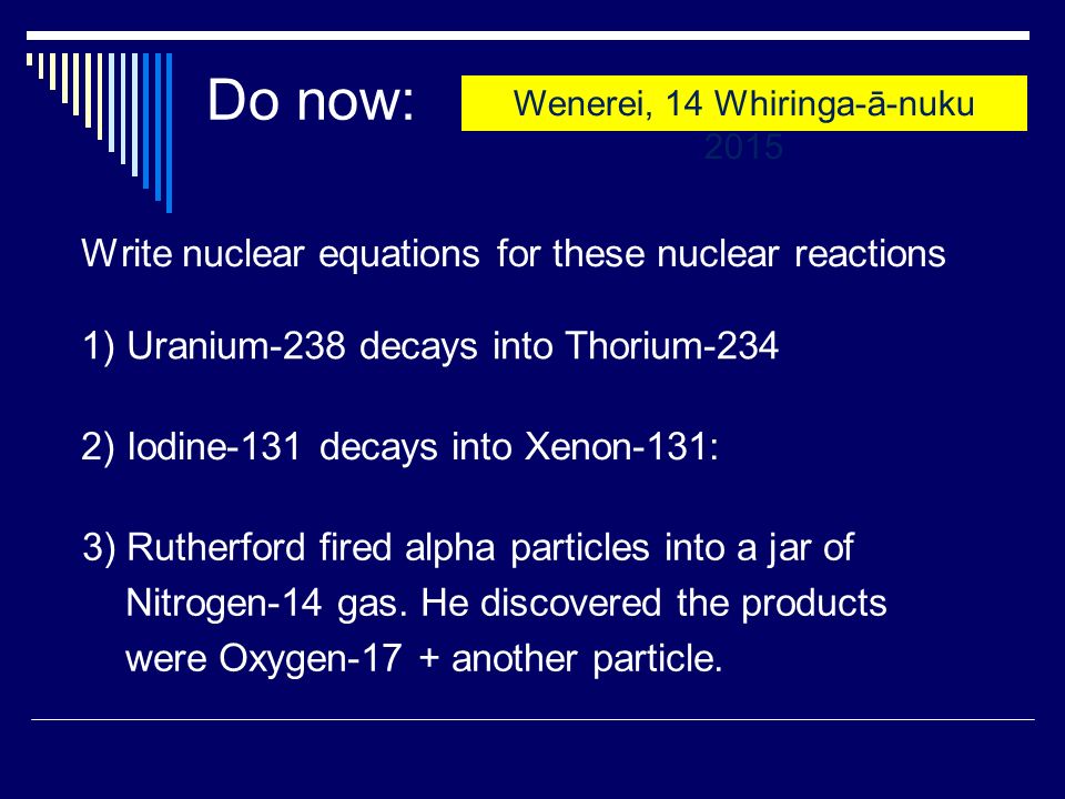 Do Now Write Nuclear Equations For These Reactions 1 Do Now Write Nuclear Equations For These Reactions 1 Uranium 238 Decays