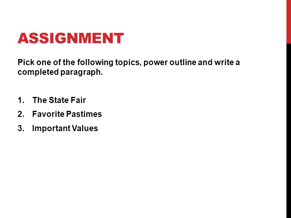ASSIGNMENT Pick one of the following topics, power outline and write a completed paragraph.