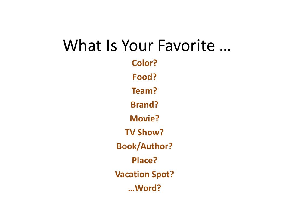 What Is Your Favorite … Color. Food. Team. Brand.