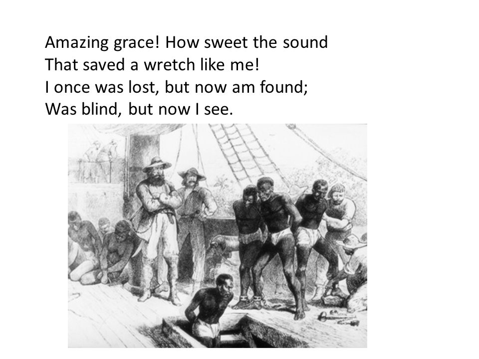 Amazing grace. How sweet the sound That saved a wretch like me.