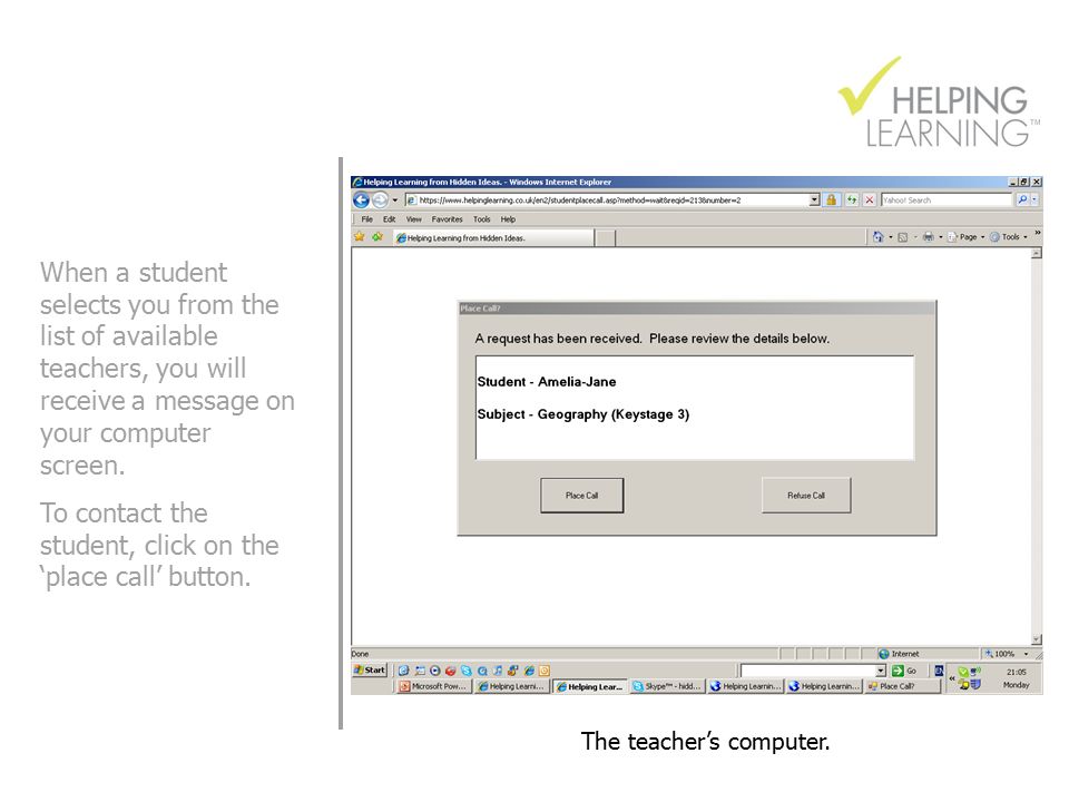 When a student selects you from the list of available teachers, you will receive a message on your computer screen.