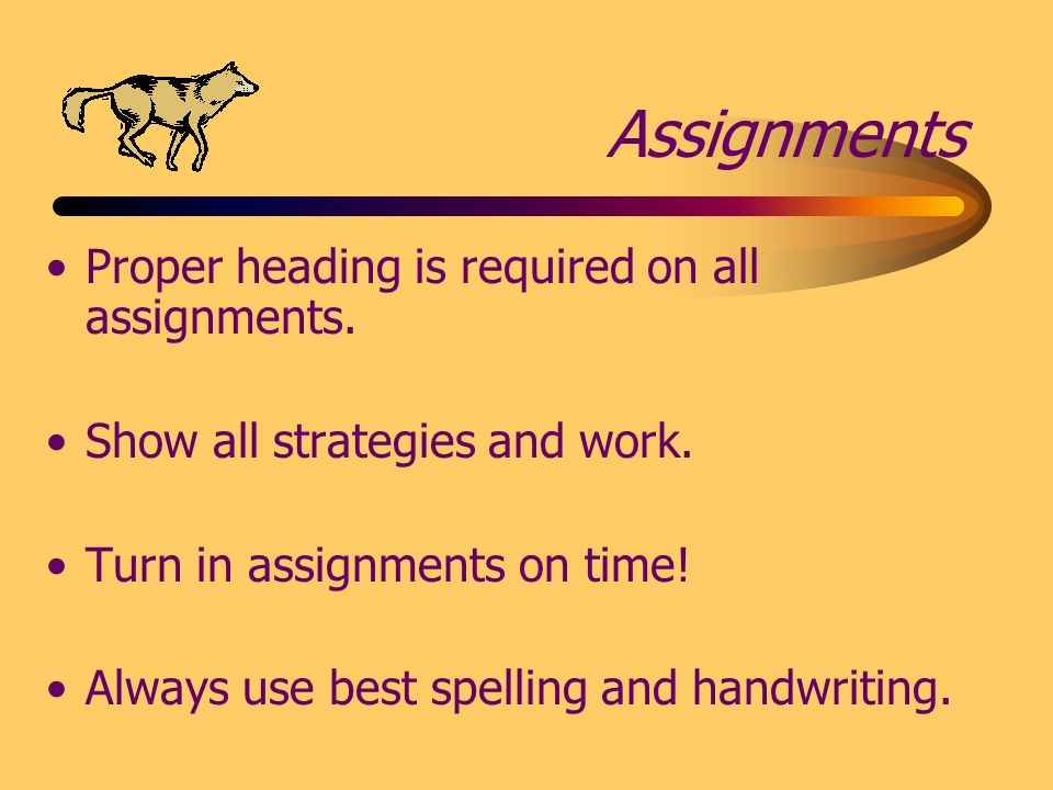 Assignments Proper heading is required on all assignments.
