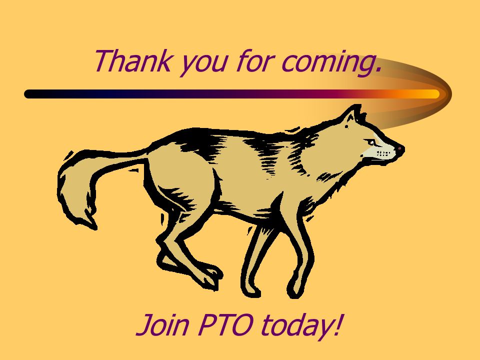 Thank you for coming. Join PTO today!
