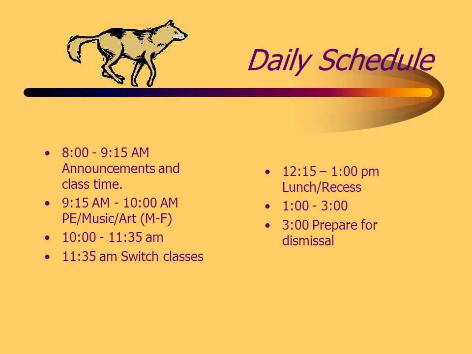 Daily Schedule 8:00 - 9:15 AM Announcements and class time.
