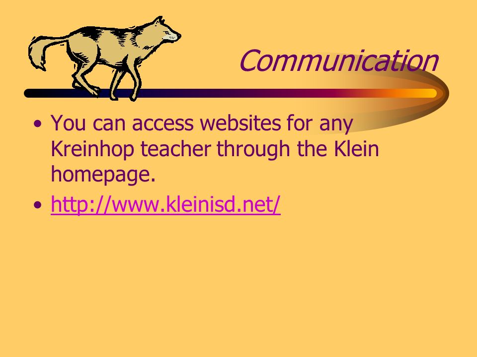 Communication You can access websites for any Kreinhop teacher through the Klein homepage.