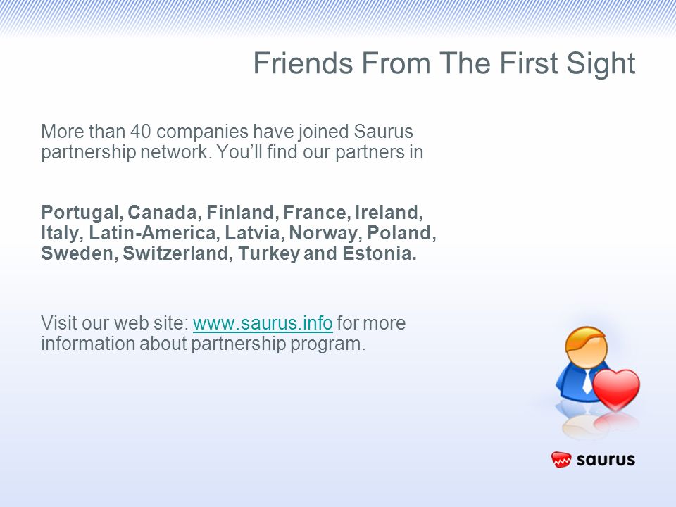 Friends From The First Sight More than 40 companies have joined Saurus partnership network.