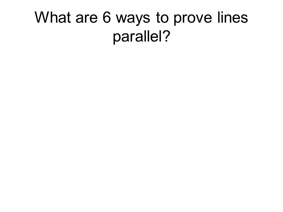 What are 6 ways to prove lines parallel