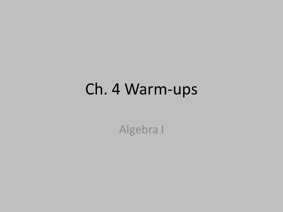 Ch. 4 Warm-ups Algebra I
