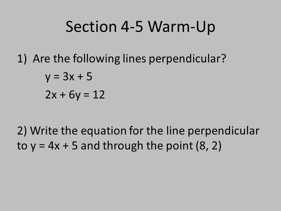 Section 4-5 Warm-Up 1)Are the following lines perpendicular.