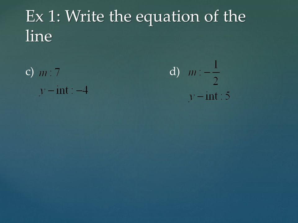Ex 1: Write the equation of the line c) d)