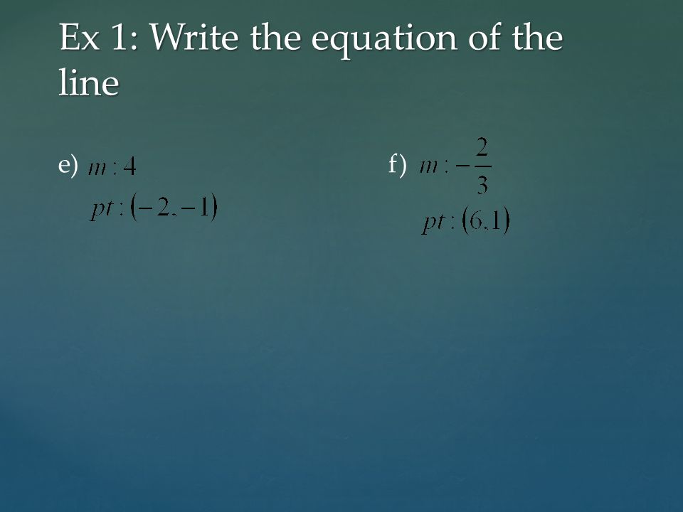 Ex 1: Write the equation of the line e) f)