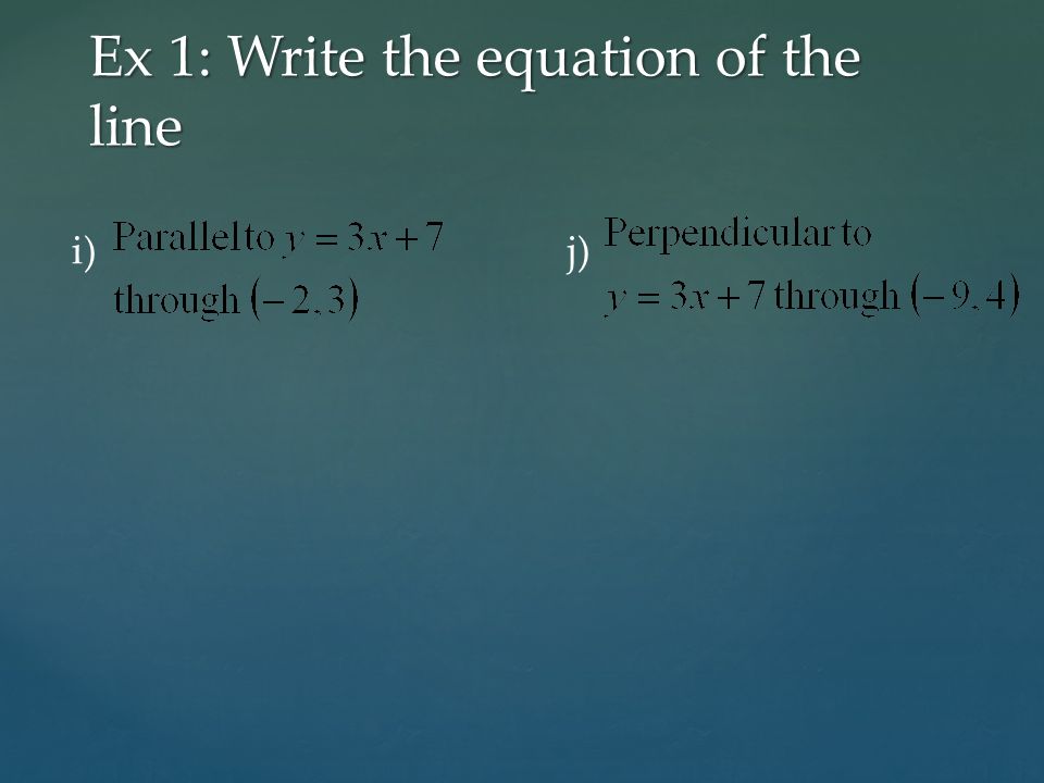 Ex 1: Write the equation of the line i) j)