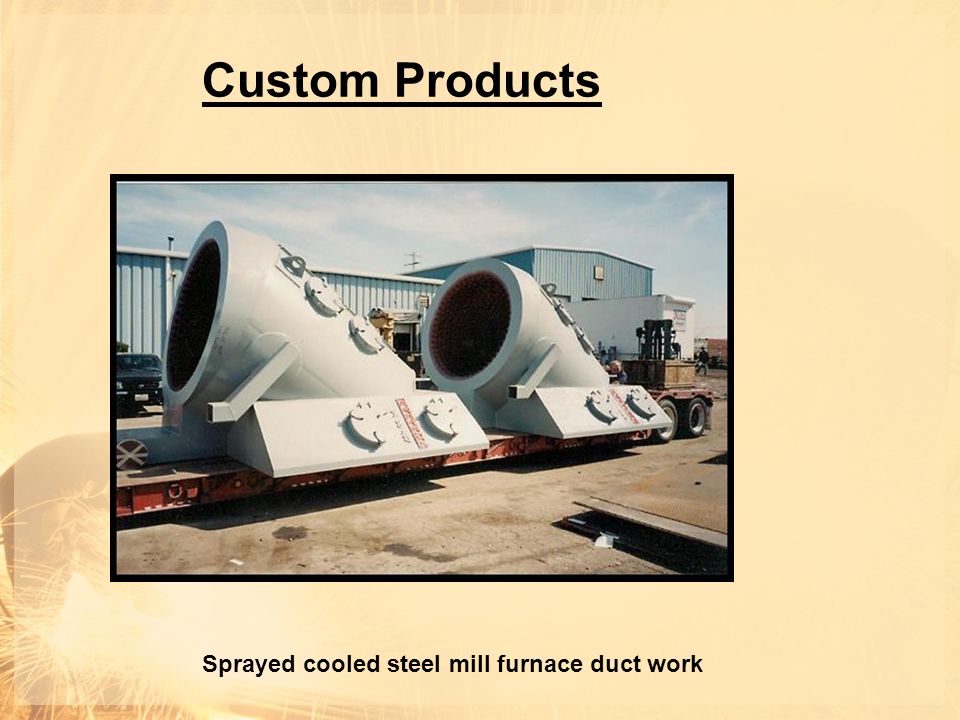 Custom Products Sprayed cooled steel mill furnace duct work