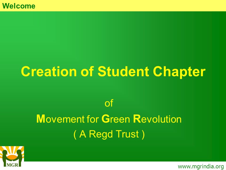 Creation of Student Chapter of M ovement for G reen R evolution ( A Regd Trust )   Welcome