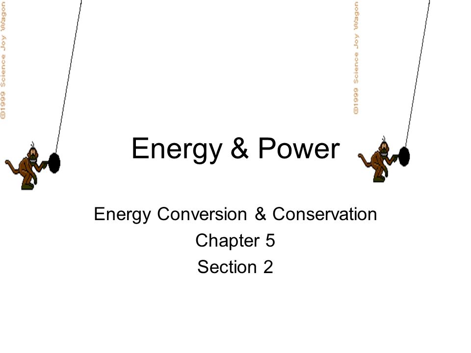 Energy & Power Energy Conversion & Conservation Chapter 5 Section 2